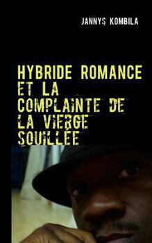 Paperback Hybride romance et La Complainte de la vierge souillée: Théâtre [French] Book