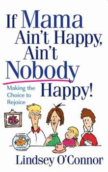 Paperback If Mama Ain't Happy, Ain't Nobody Happy!: Making the Choice to Rejoice Book