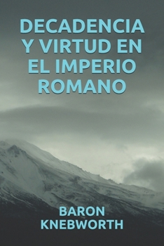 DECADENCIA Y VIRTUD EN EL IMPERIO ROMANO (Spanish Edition)