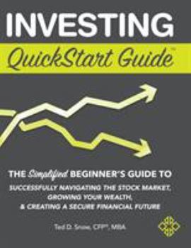 Hardcover Investing QuickStart Guide: The Simplified Beginner's Guide to Successfully Navigating the Stock Market, Growing Your Wealth & Creating a Secure F Book