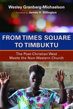 Paperback From Times Square to Timbuktu: The Post-Christian West Meets the Non-Western Church Book