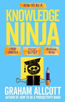 Paperback How to be a Knowledge Ninja: Study smarter. Focus better. Achieve more. Book