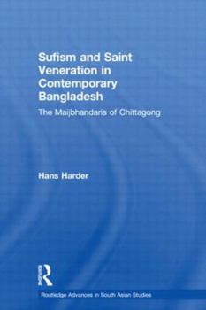 Hardcover Sufism and Saint Veneration in Contemporary Bangladesh: The Maijbhandaris of Chittagong Book