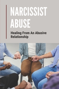 Paperback Narcissist Abuse: Healing From An Abusive Relationship: Guide To Survive Narcissist Abuse Book