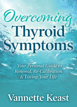 Paperback Overcoming Thyroid Symptoms: Your Personal Guide to Renewal, Re-Calibration & Loving Your Life Book