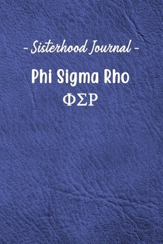 Sisterhood Journal Phi Sigma Rho: Gift Planner for Greek Sororities, Sorority Sisters and Alumni