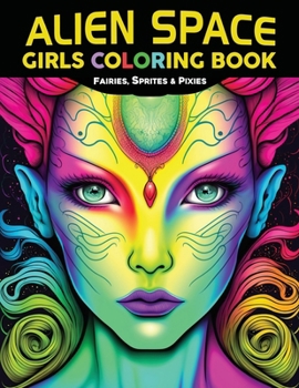 Paperback Alien Space Girls Coloring Book: Fairies, Sprites & Pixies Book