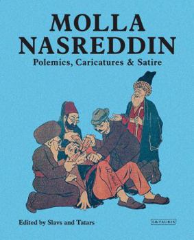 Hardcover Molla Nasreddin: Polemics, Caricatures & Satires Book