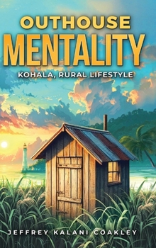 Hardcover Outhouse Mentality: Kohala, Rural Lifestyle Book