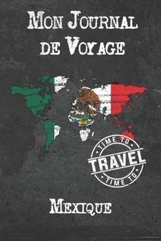 Mon Journal de Voyage Mexique: 6x9 Carnet de voyage I Journal de voyage avec instructions, Checklists et Bucketlists, cadeau parfait pour votre s�jour � Mexique et pour chaque voyageur.