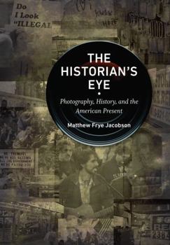 Paperback The Historian's Eye: Photography, History, and the American Present Book