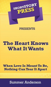 Hardcover Short Story Press Presents The Heart Knows What It Wants: When Love is Meant To Be, Nothing Can Tear It Apart Book