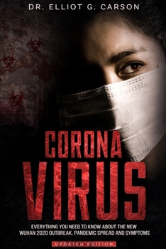 Paperback Coronavirus: Everything You Need to Know About the New Wuhan 2020 Outbreak, Pandemic Spread and Symptoms Book