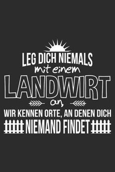 Leg dich niemals mit einem Landwirt an, wir kennen Orte an denen dich niemand findet.: 6x9 Zoll (ca. DIN A5) 110 Seiten Liniert I Notizbuch I Tagebuch ... Trecker I Traktor I Geschenk (German Edition)