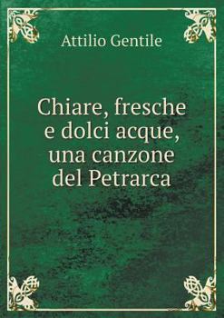 Paperback Chiare, fresche e dolci acque, una canzone del Petrarca [Italian] Book