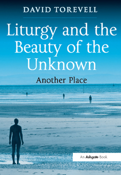 Paperback Liturgy and the Beauty of the Unknown: Another Place Book