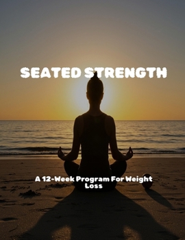 Paperback Seated Strength: A 12-week Program For Weight Loss Book