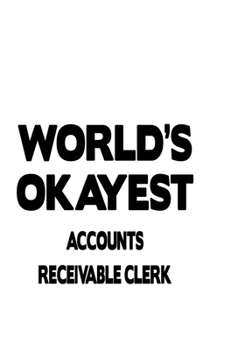 Paperback World's Okayest Accounts Receivable Clerk: Creative Accounts Receivable Clerk Notebook, Accounts Receivable Assistant Journal Gift, Diary, Doodle Gift Book