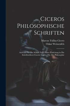 Paperback Ciceros Philosophische Schriften: Auswahl Für Die Schule Nebst Einer Einleitung in Die Schriftstellerei Ciceros Und in Die Alte Philosophie [Latin] Book