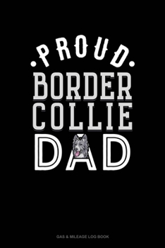Paperback Proud Border Collie Dad: Gas & Mileage Log Book