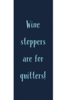Paperback Wine Stoppers Are For Quitters!: Novelty Wine Quote - Notebook With Lines - Unique Wine Lover Gift Ideas Book