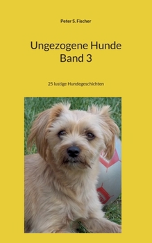 Paperback Ungezogene Hunde Band 3: 25 lustige Hundegeschichten [German] Book