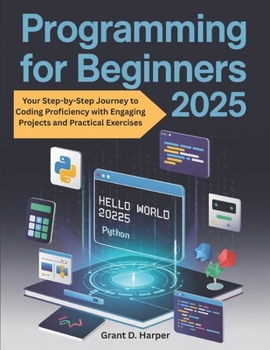 Paperback Programming for Beginners 2025: Your Step by Step Journey to Coding Proficiency with Engaging Projects and Practical Exercises Book