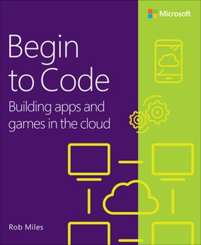 Paperback Begin to Code: Building Apps and Games in the Cloud Book