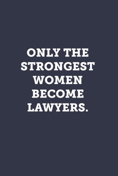 Paperback Only the strongest women become lawyers.: Blank Lined Journal Notebook to Write In, Sarcastic Gag Gift for Women Lawyers Book