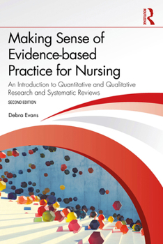 Paperback Making Sense of Evidence-based Practice for Nursing: An Introduction to Quantitative and Qualitative Research and Systematic Reviews Book