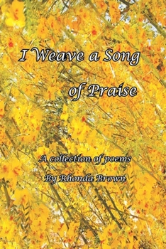 Paperback I Weave a Song of Praise: A Collection of Poems by Rhonda Brown Book