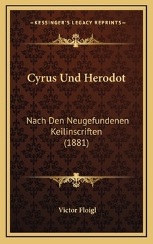 Cyrus Und Herodot: Nach Den Neugefundenen Keilinscriften (1881)