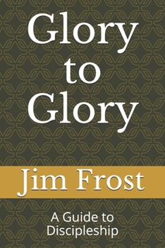 Paperback Glory to Glory: A Guide to Discipleship Book