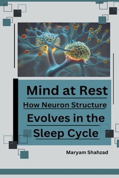 Paperback Mind at Rest: How Neuron Structure Evolves in the Sleep Cycle. Book