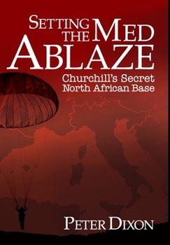 Hardcover Setting the Med Ablaze: Churchill's Secret North African Base Book