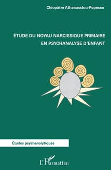 Etude du noyau narcissique primaire en psychanalyse d'enfant (Études Psychanalytiques) (French Edition)