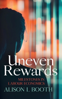 Hardcover Uneven Rewards: Milestones in Labour Economics Book