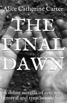 The Final Dawn: A debut historical fiction novella of revenge, betrayal and treacherous love.