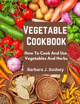Paperback Vegetable Cookbook: How To Cook And Use Vegetables And Herbs Book