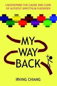 Paperback My Way Back: Uncovering the Cause and Cure of Autistic Spectrum Disorder Book