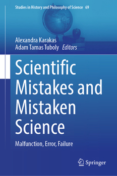 Hardcover Scientific Mistakes and Mistaken Science: Malfunction, Error, Failure Book