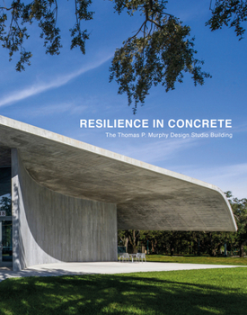 Hardcover Resilience in Concrete: The Thomas P. Murphy Design Studio Building Book