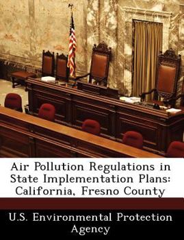 Paperback Air Pollution Regulations in State Implementation Plans: California, Fresno County Book