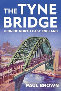 Hardcover The Tyne Bridge: Icon of North-East England Book