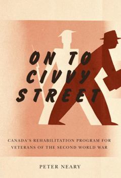 Hardcover On to Civvy Street: Canada's Rehabilitation Program for Veterans of the Second World War Book