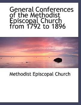 Paperback General Conferences of the Methodist Episcopal Church from 1792 to 1896 [Large Print] Book