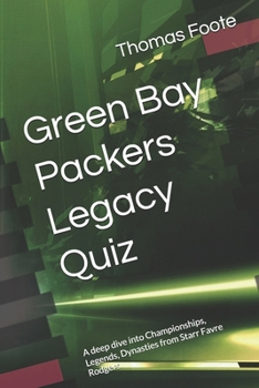 Green Bay Packers Legacy Quiz: A deep dive into Championships, Legends, Dynasties from Starr Favre Rodgers