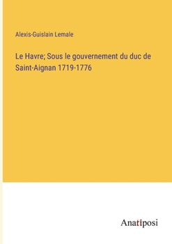 Le Havre; Sous le gouvernement du duc de Saint-Aignan 1719-1776