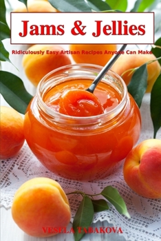 Paperback Jams & Jellies: Ridiculously Easy Artisan Recipes Anyone Can Make Book