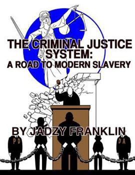 Paperback The Criminal Justice System: A Road to Modern Day Slavery Book